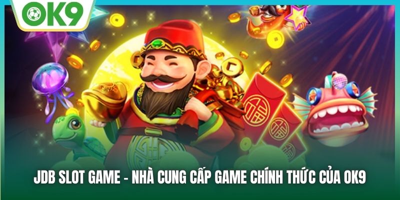 JDB slot game - nhà cung cấp game chính thức của OK9